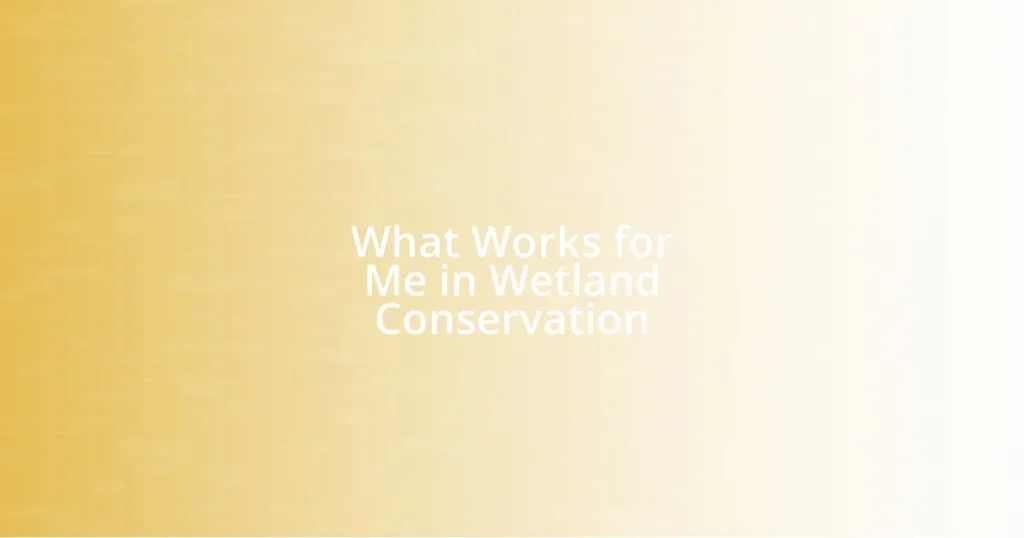 What Works for Me in Wetland Conservation