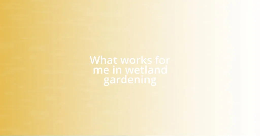 What works for me in wetland gardening