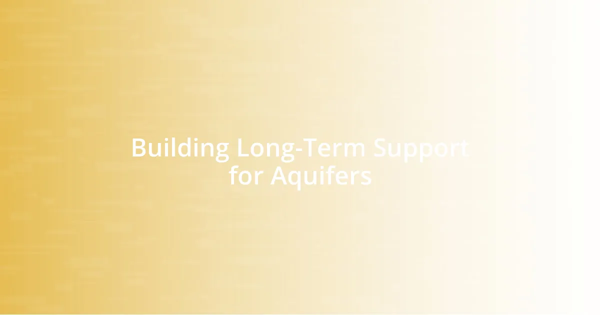 Building Long-Term Support for Aquifers