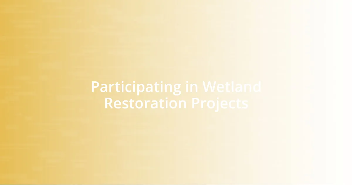 Participating in Wetland Restoration Projects