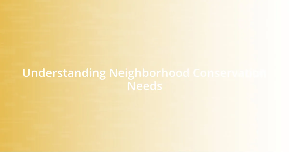 Understanding Neighborhood Conservation Needs