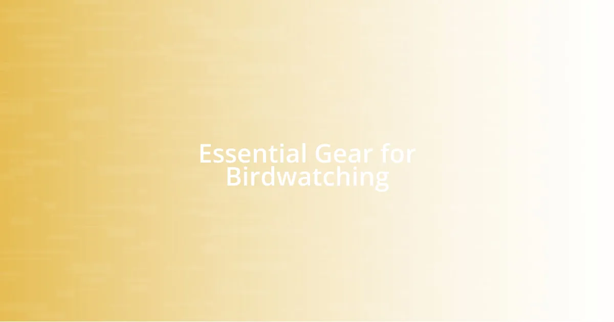Essential Gear for Birdwatching