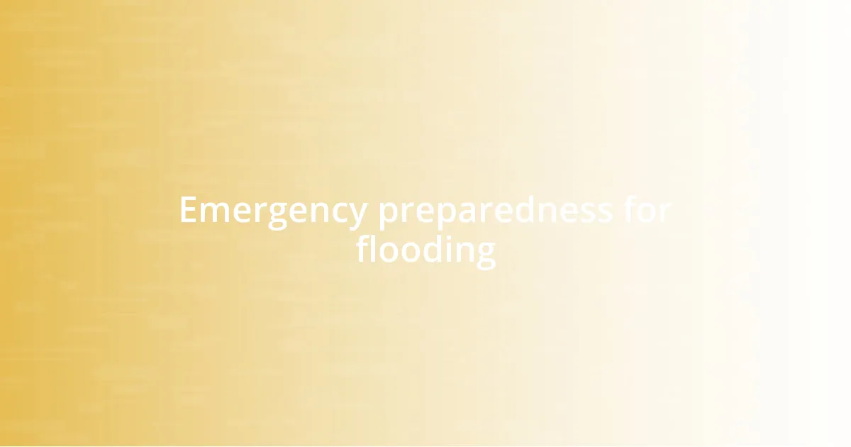 Emergency preparedness for flooding