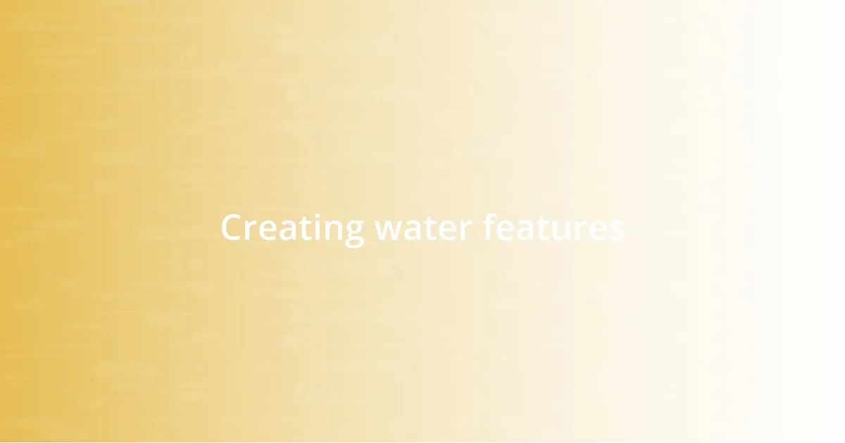 Creating water features