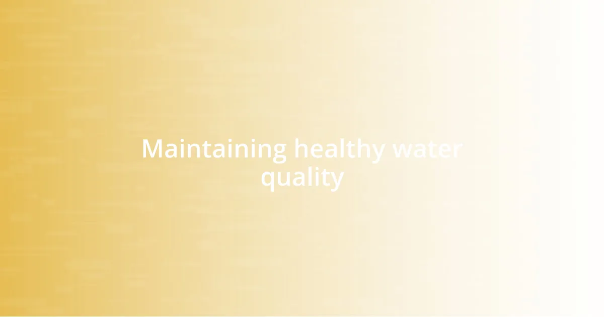 Maintaining healthy water quality
