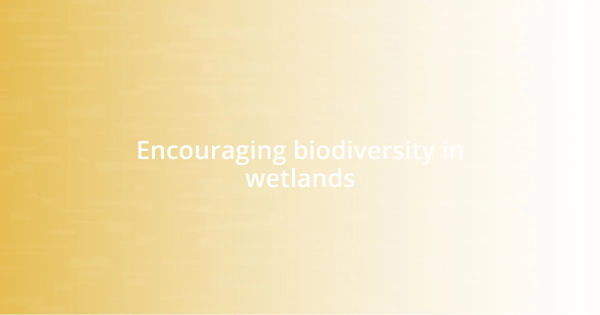 Encouraging biodiversity in wetlands