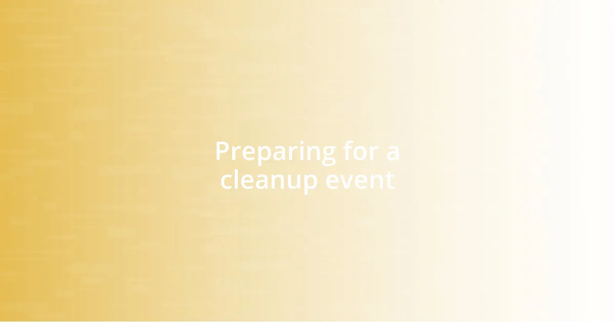 Preparing for a cleanup event