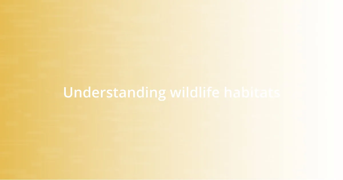 Understanding wildlife habitats