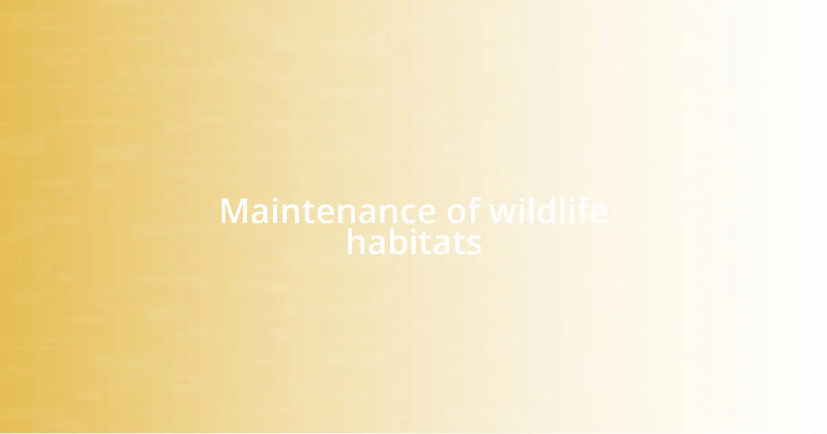 Maintenance of wildlife habitats