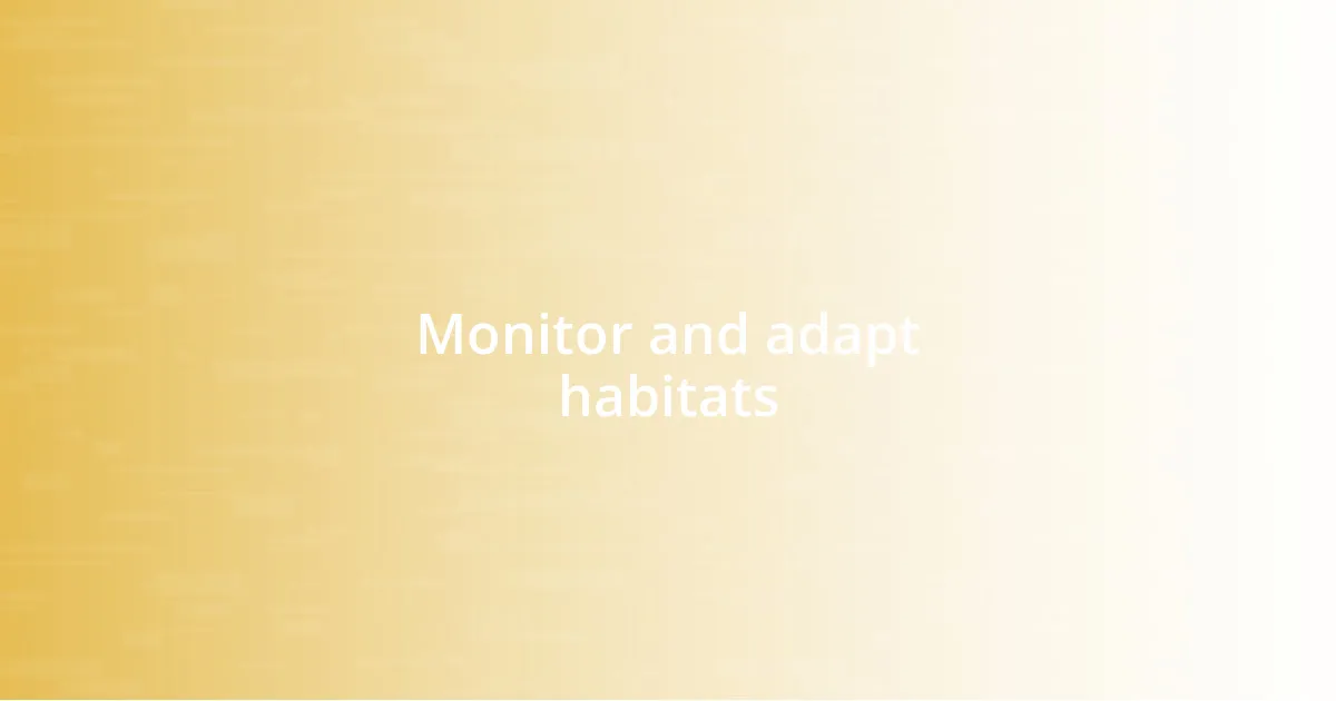 Monitor and adapt habitats