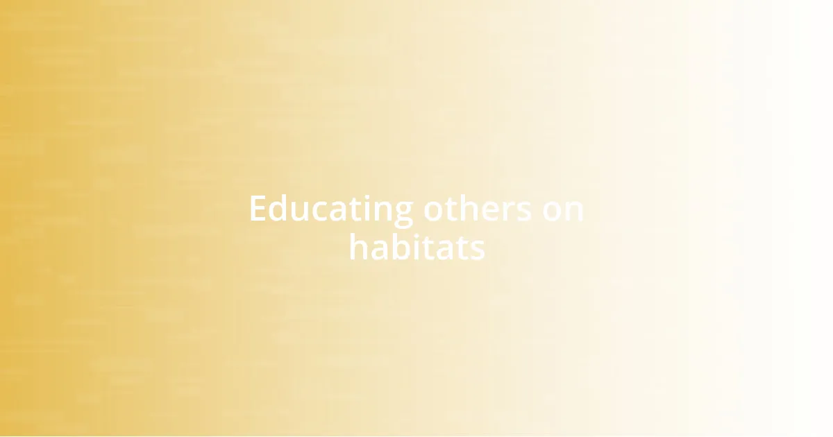 Educating others on habitats