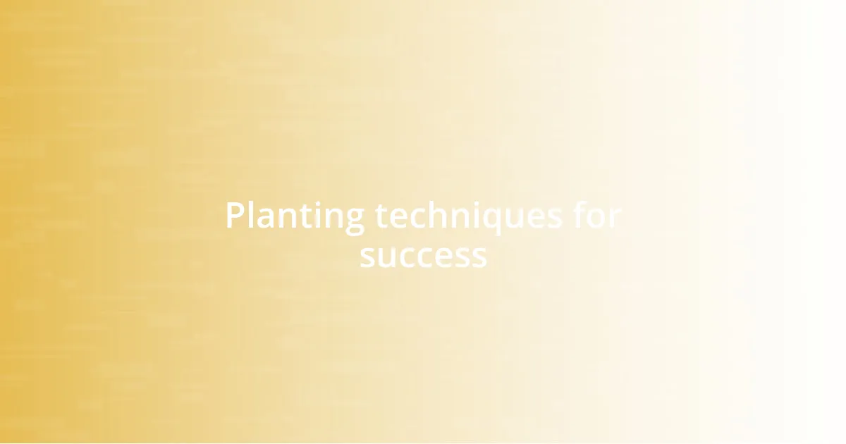 Planting techniques for success