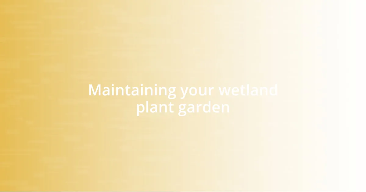 Maintaining your wetland plant garden