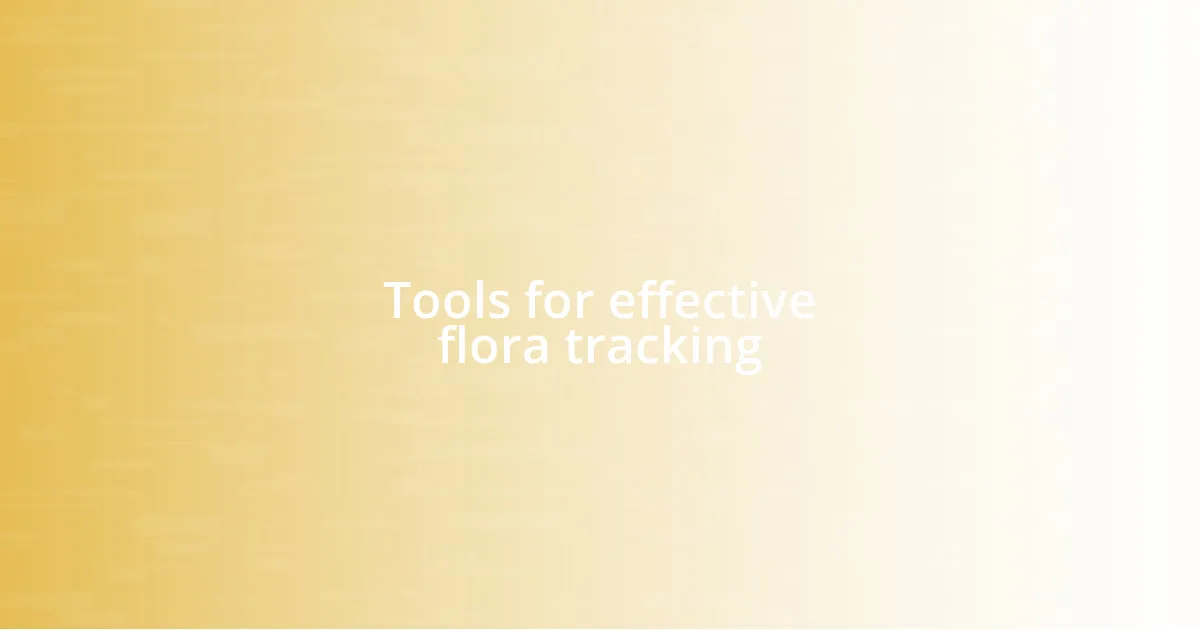 Tools for effective flora tracking