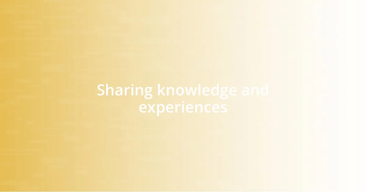 Sharing knowledge and experiences