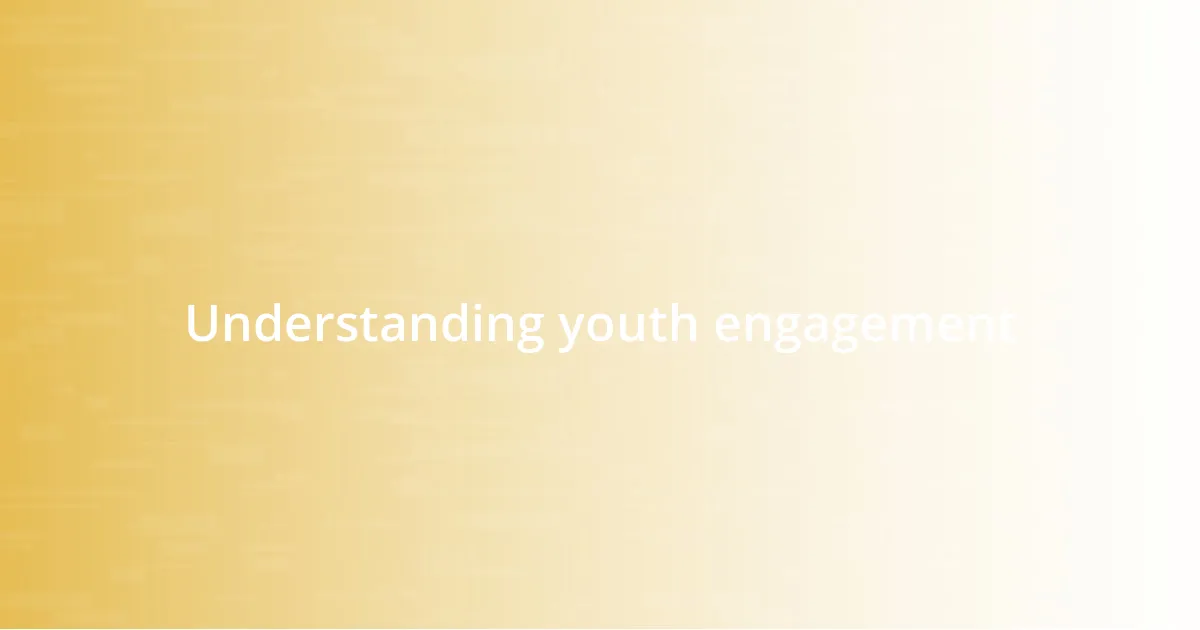 Understanding youth engagement