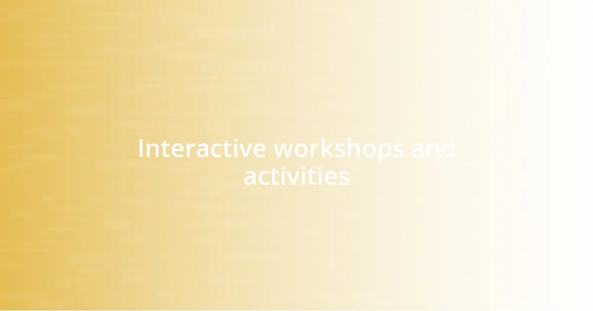 Interactive workshops and activities