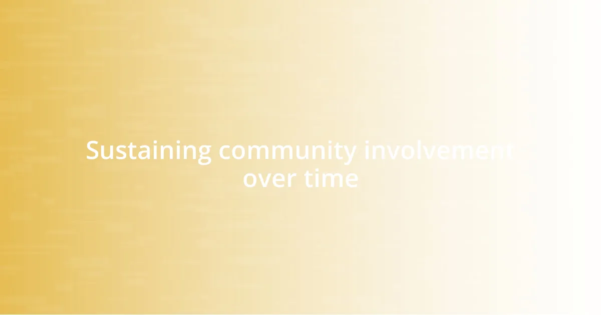 Sustaining community involvement over time