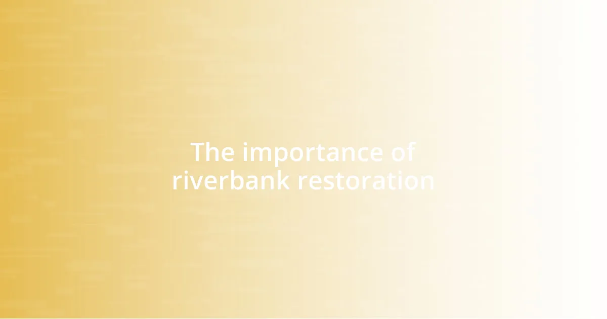 The importance of riverbank restoration