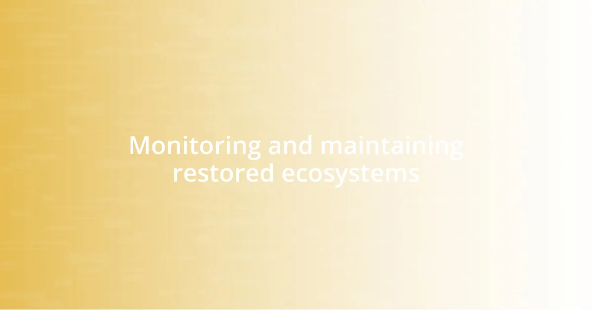 Monitoring and maintaining restored ecosystems