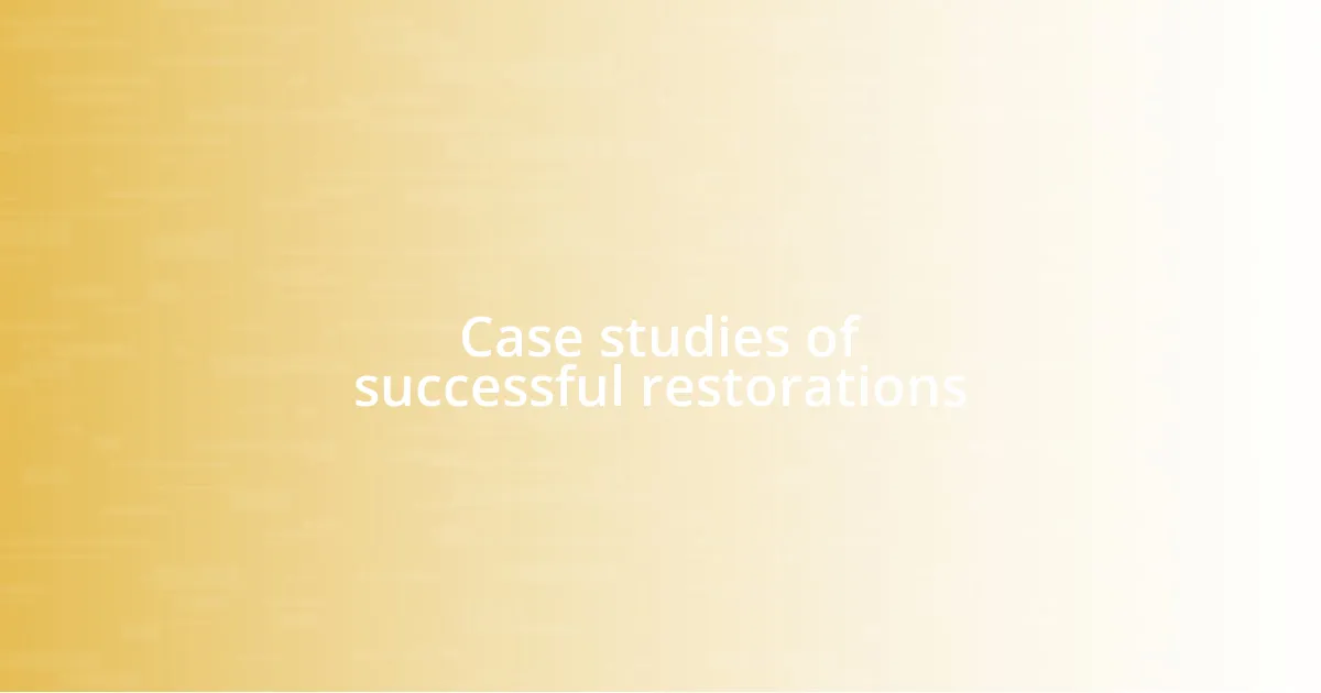 Case studies of successful restorations