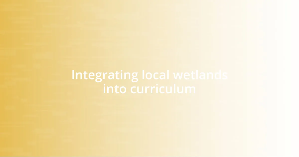 Integrating local wetlands into curriculum