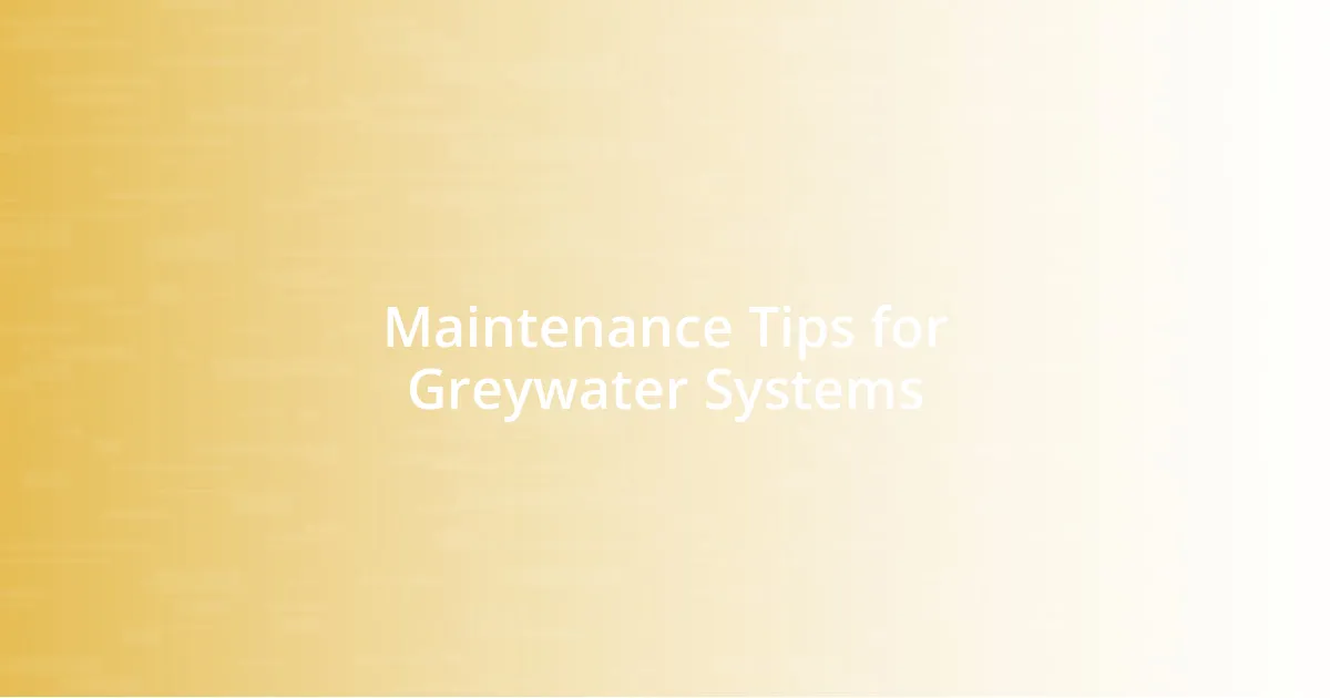 Maintenance Tips for Greywater Systems