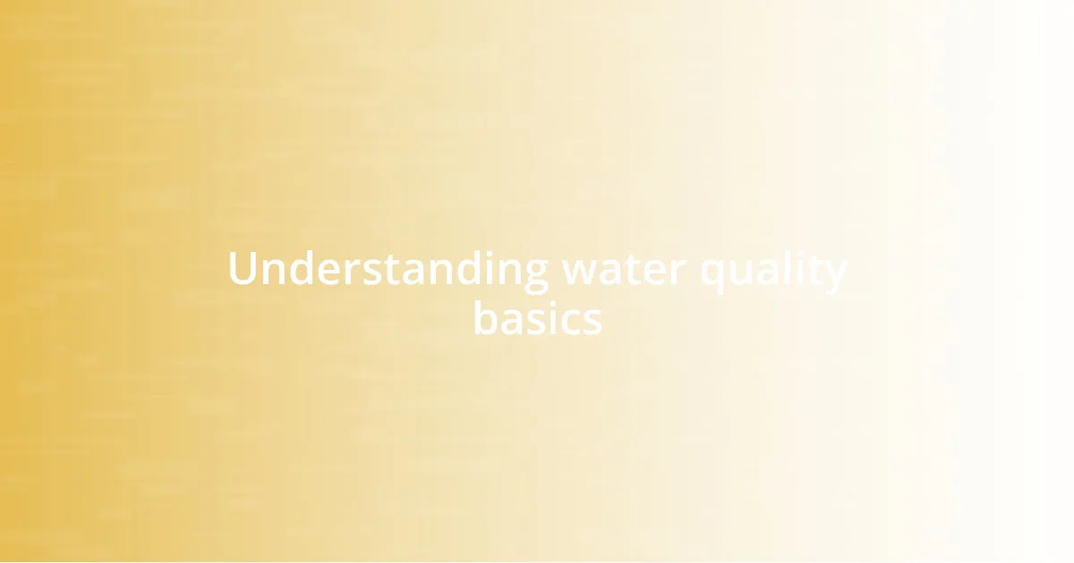 Understanding water quality basics