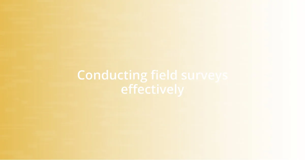Conducting field surveys effectively