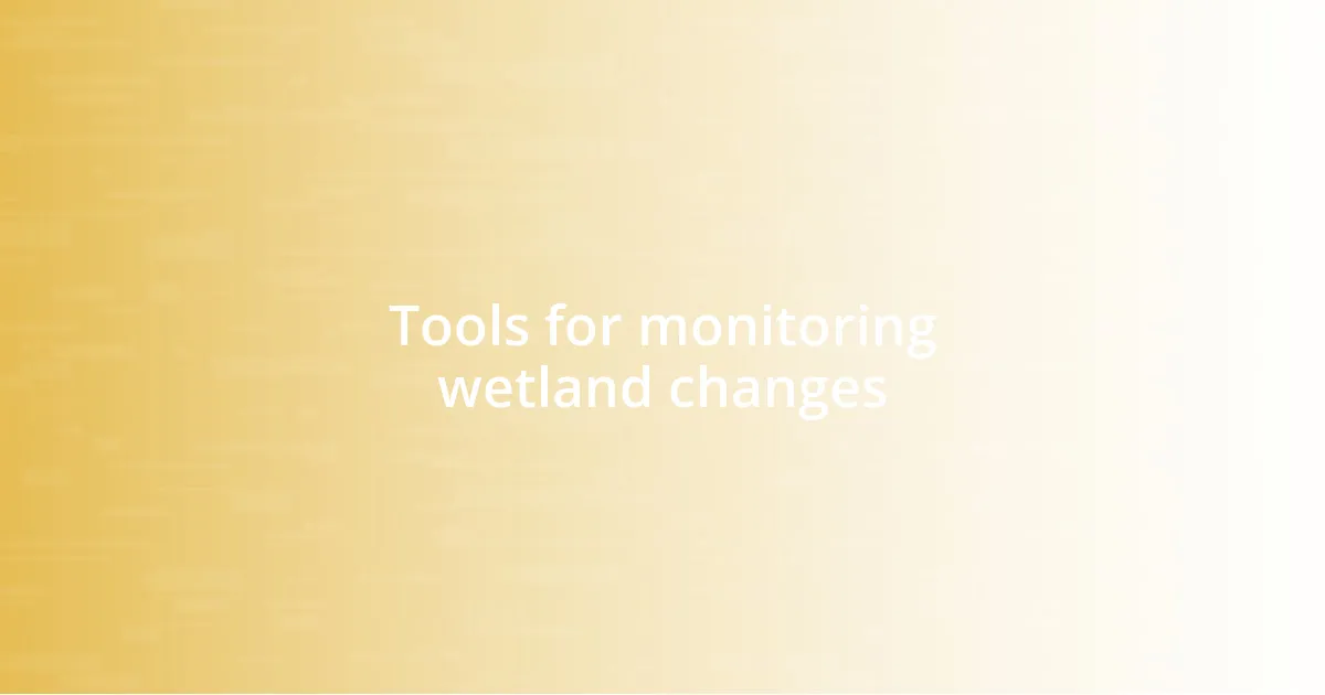 Tools for monitoring wetland changes