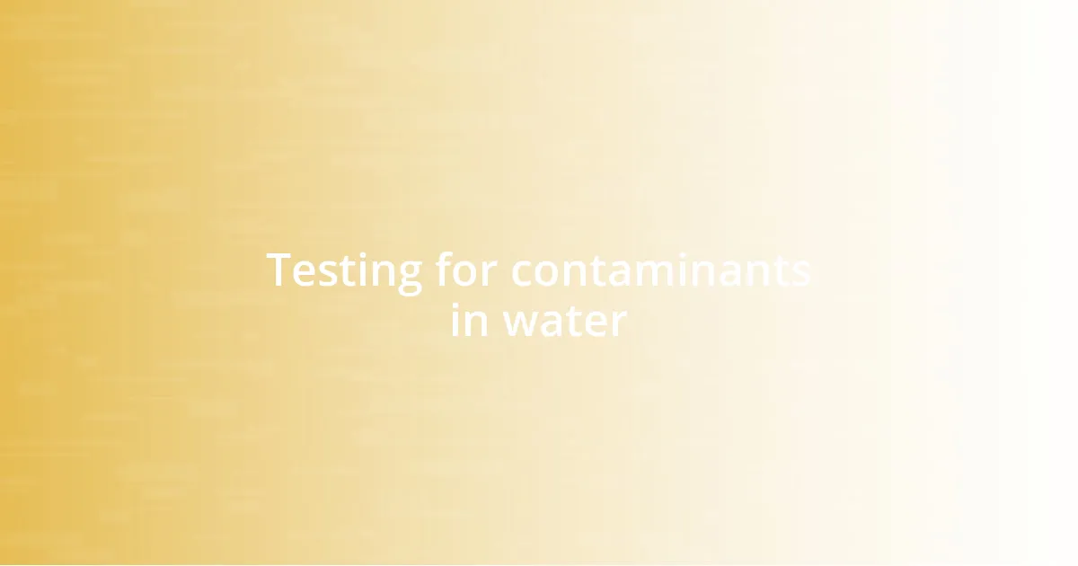 Testing for contaminants in water
