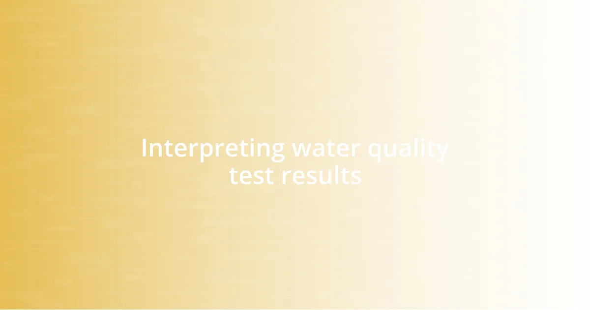 Interpreting water quality test results