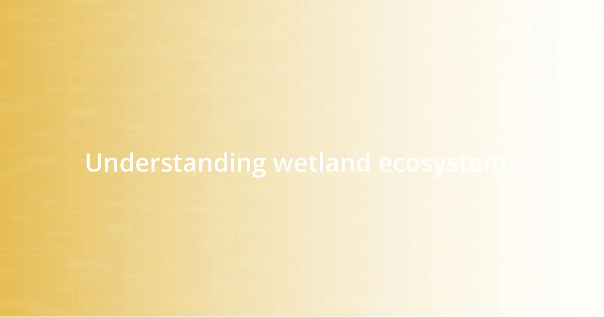 Understanding wetland ecosystems