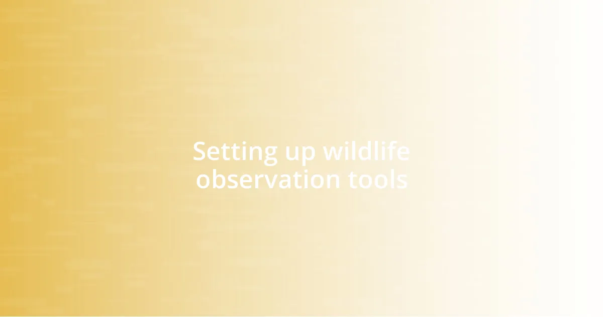 Setting up wildlife observation tools