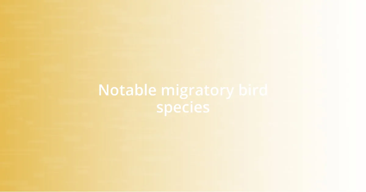 Notable migratory bird species