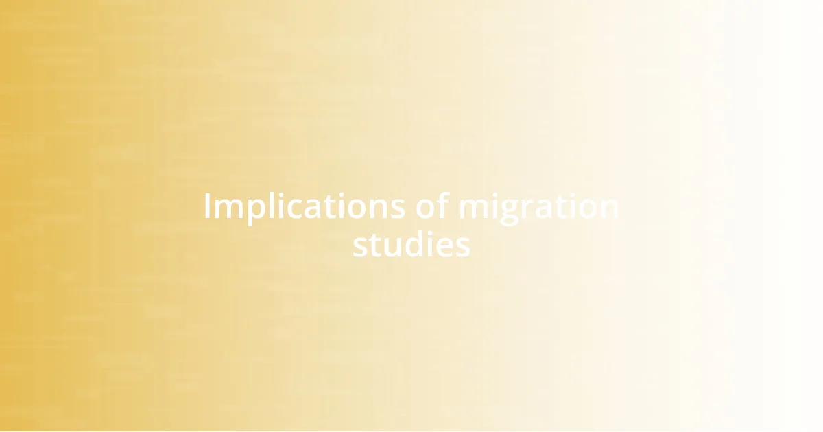 Implications of migration studies