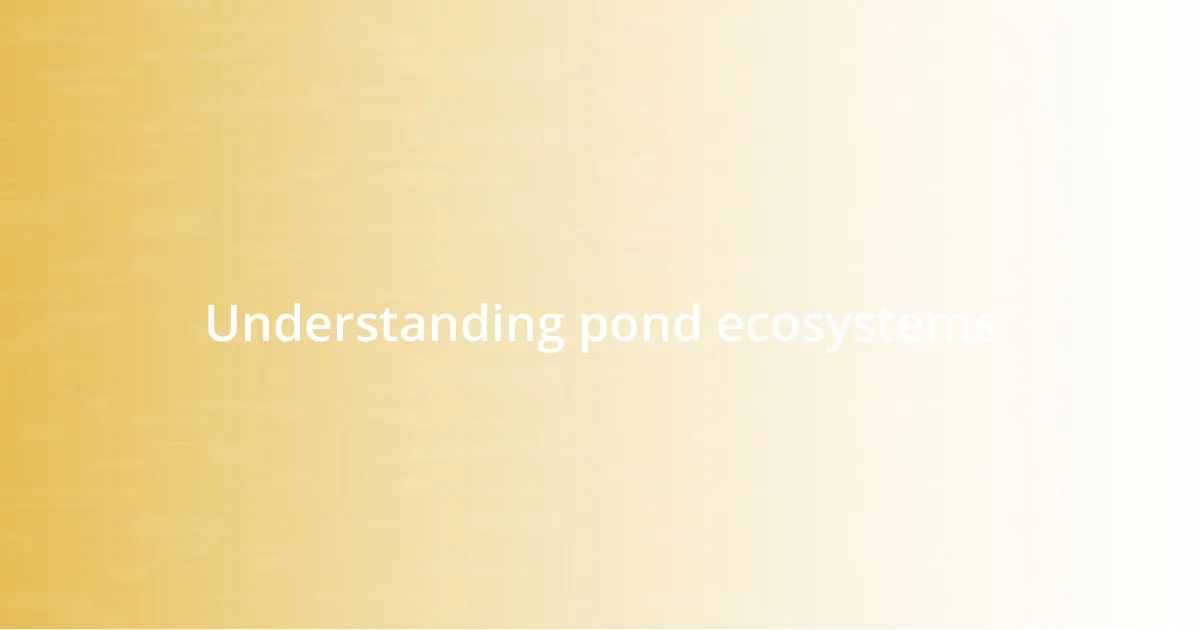Understanding pond ecosystems