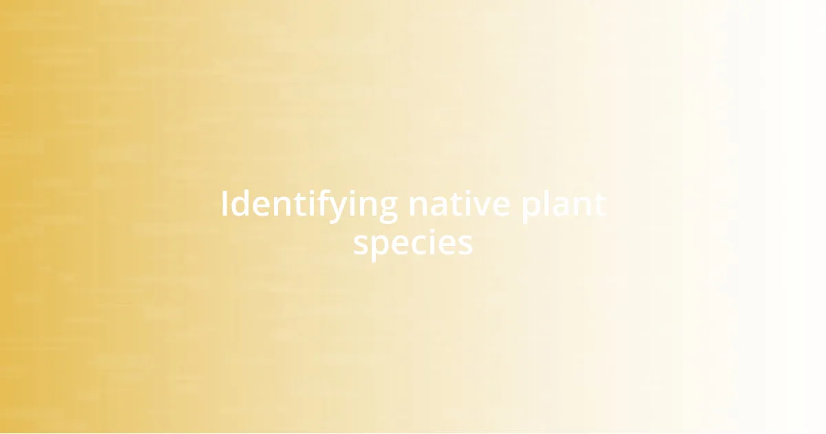 Identifying native plant species