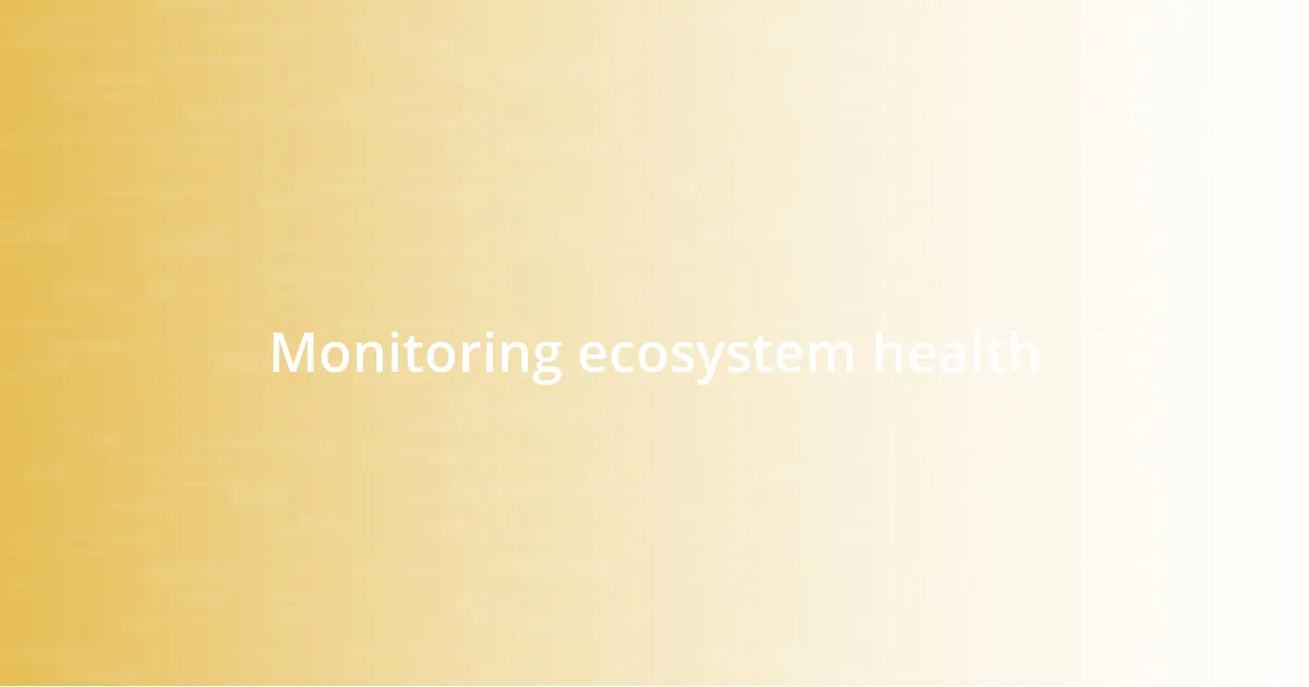 Monitoring ecosystem health