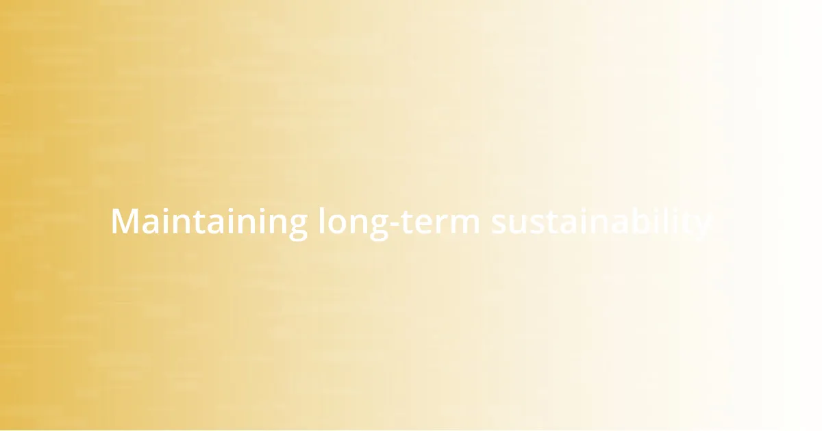 Maintaining long-term sustainability