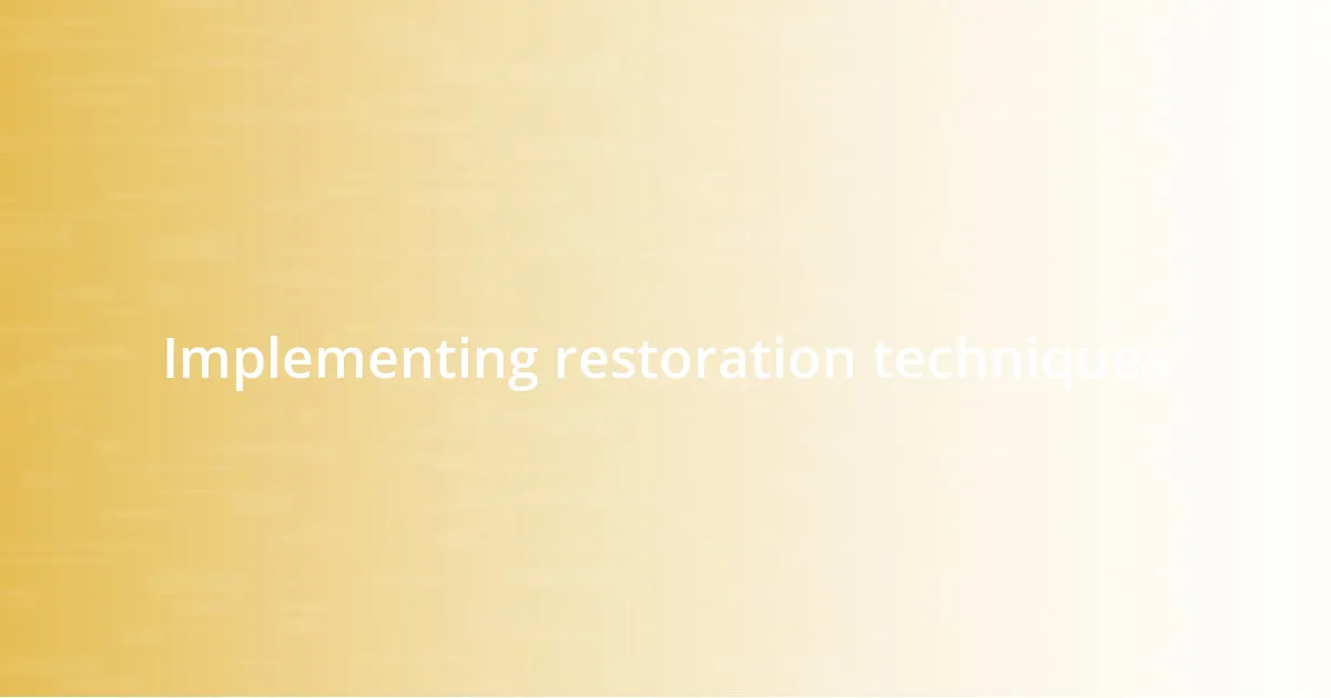 Implementing restoration techniques
