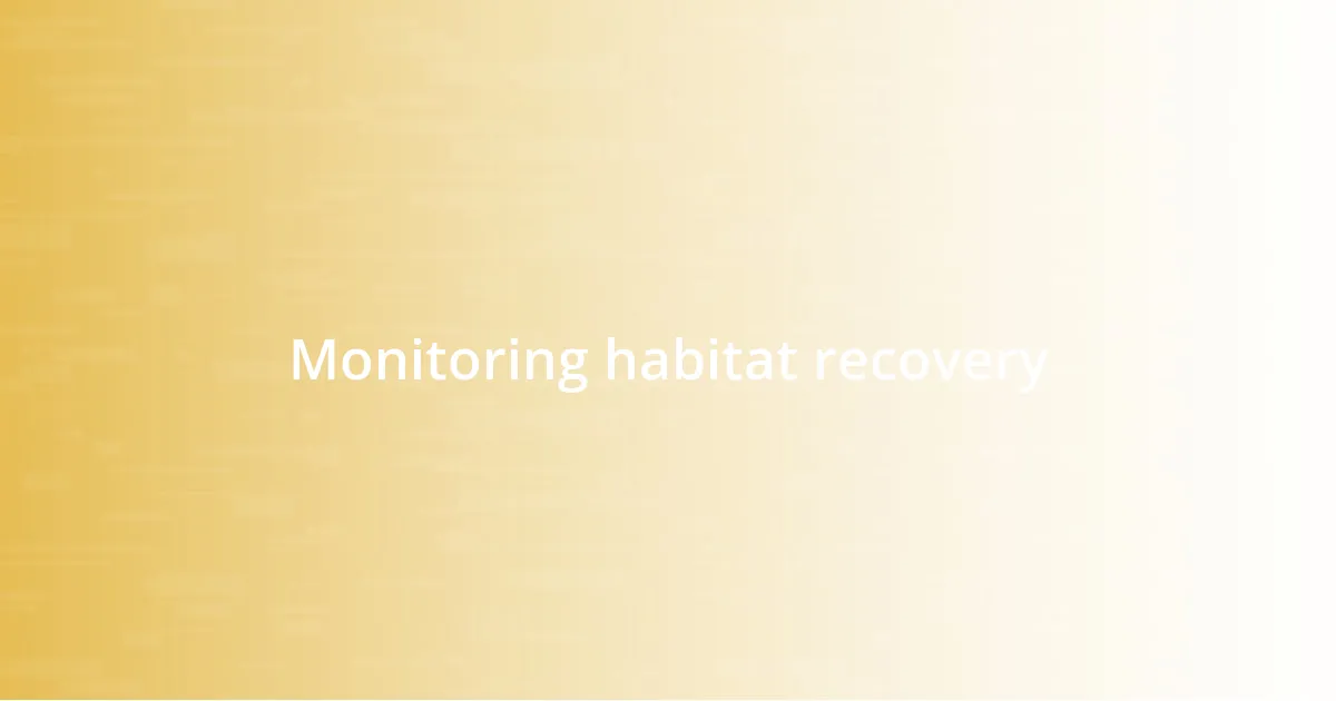 Monitoring habitat recovery