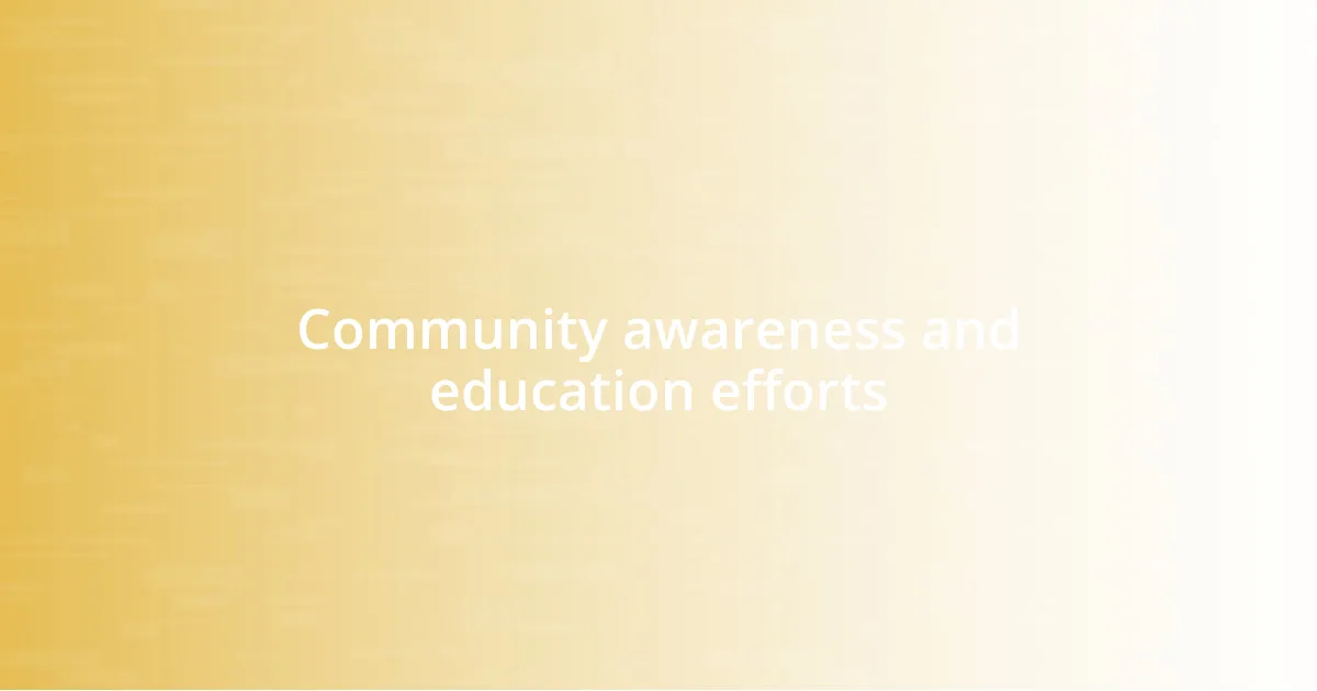 Community awareness and education efforts
