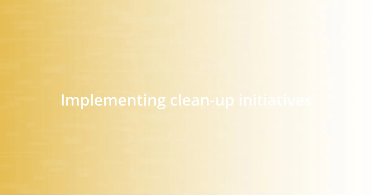 Implementing clean-up initiatives
