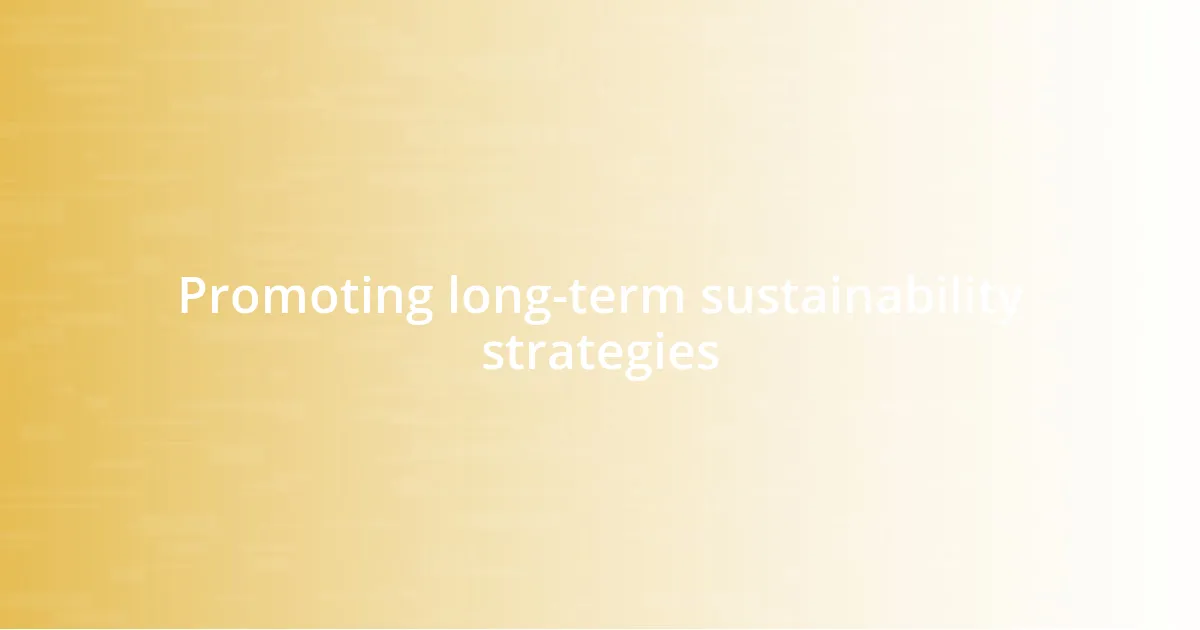 Promoting long-term sustainability strategies