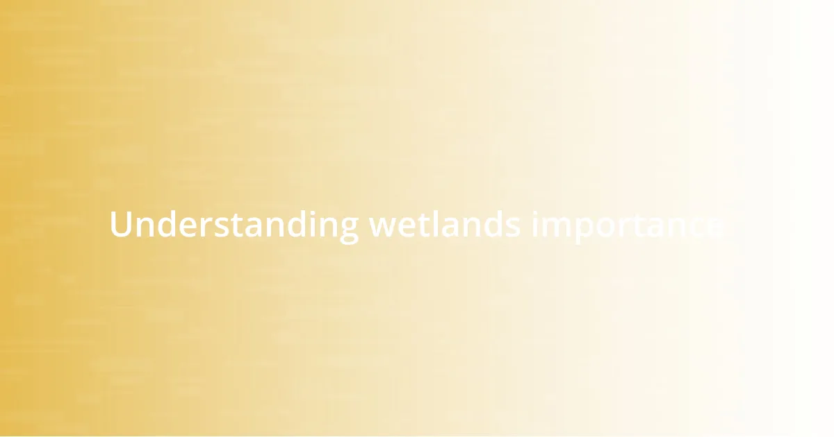 Understanding wetlands importance