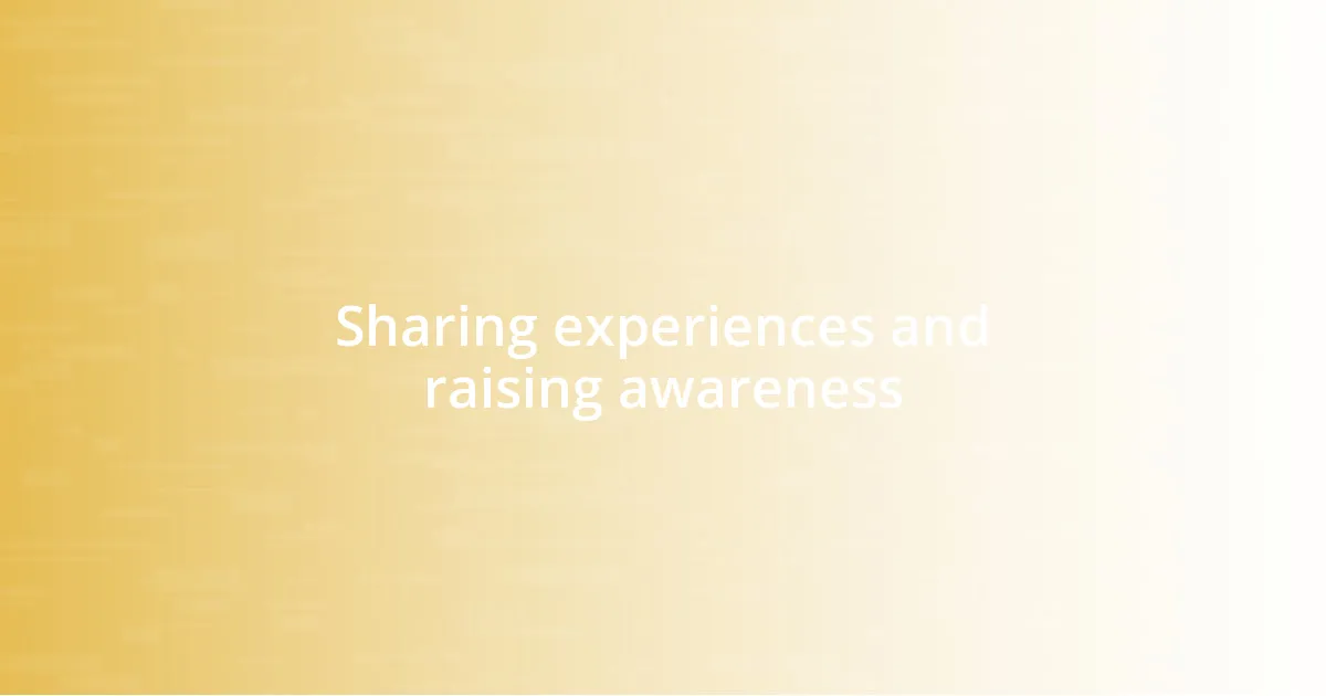 Sharing experiences and raising awareness