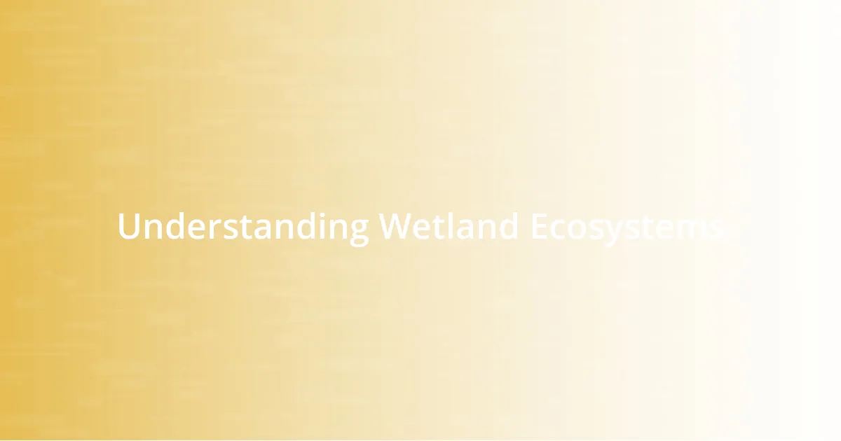 Understanding Wetland Ecosystems