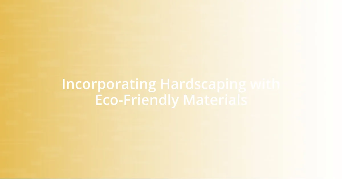 Incorporating Hardscaping with Eco-Friendly Materials