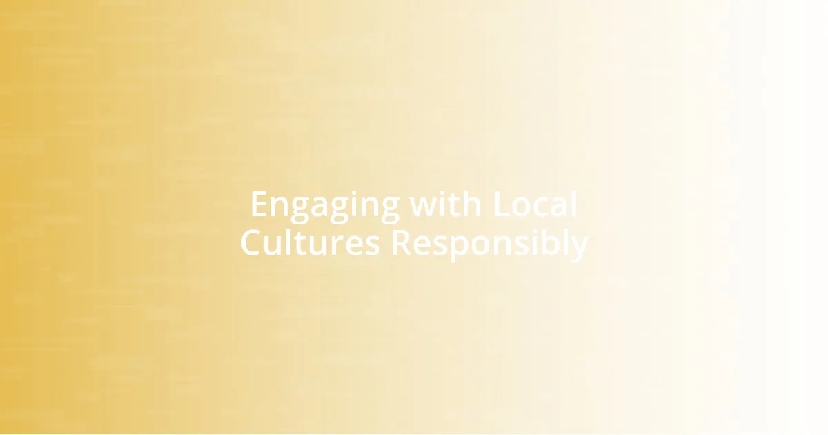 Engaging with Local Cultures Responsibly